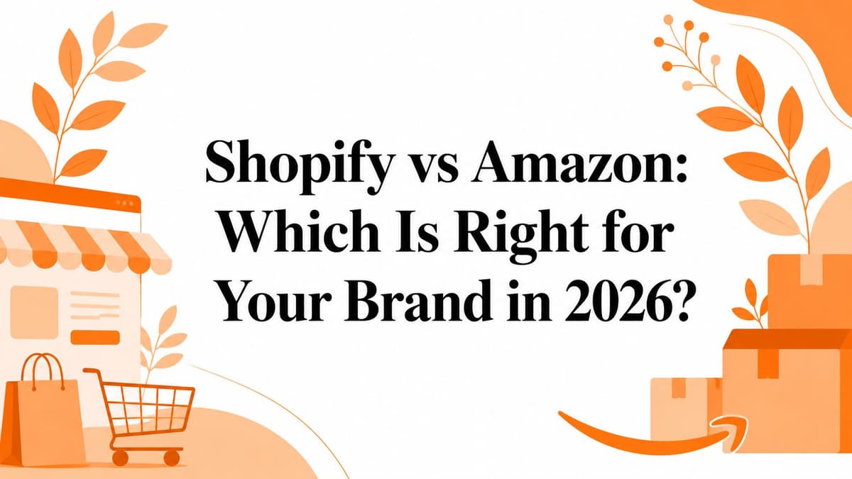 Shopify vs Amazon: Which Is Right for Your Brand in 2026?
