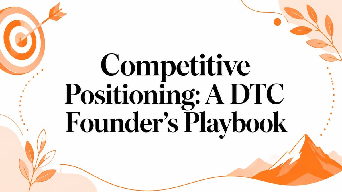 Competitive Positioning: A DTC Founder's Playbook