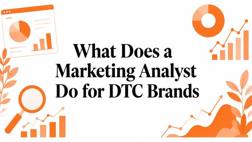 What Does a Marketing Analyst Do for DTC Brands