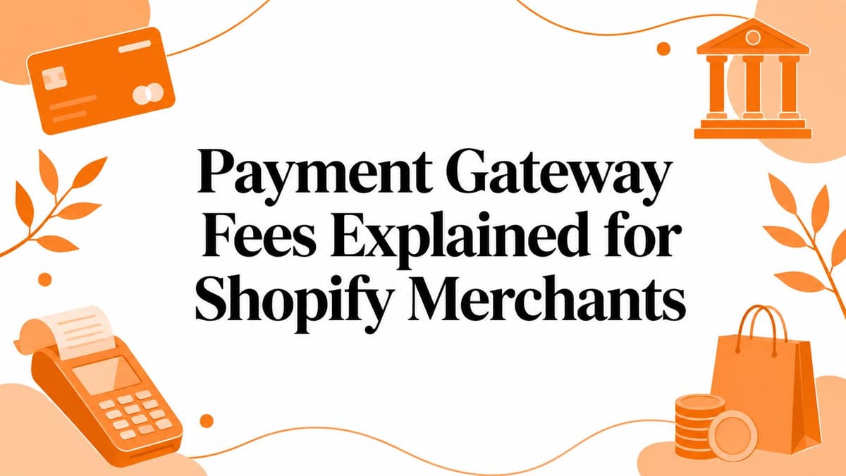 Payment Gateway Fees Explained for Shopify Merchants