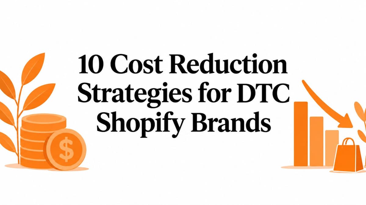10 Cost Reduction Strategies for DTC Shopify Brands