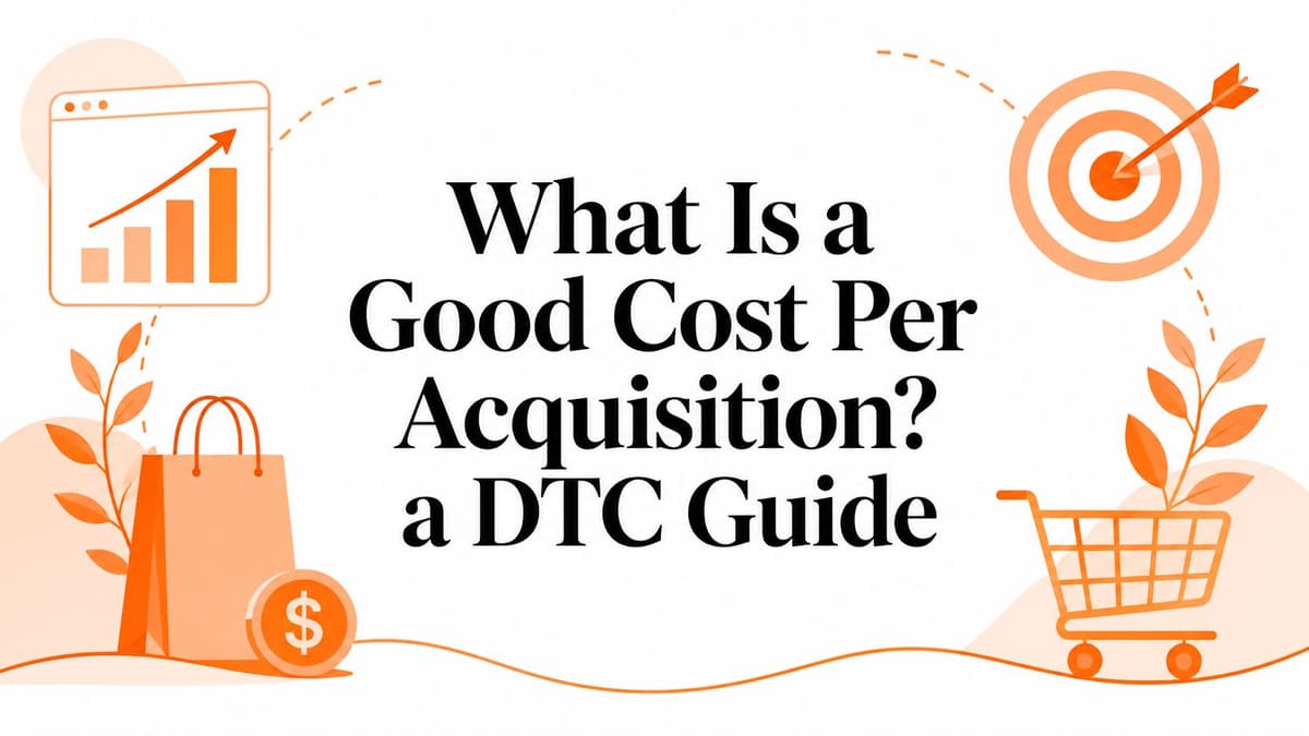 What Is a Good Cost Per Acquisition? a DTC Guide